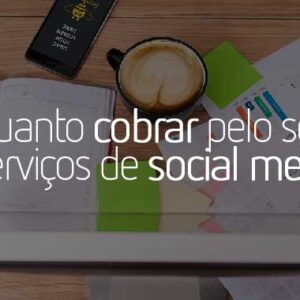 Quanto cobrar pelos seus serviços de social media?